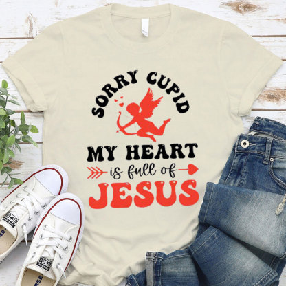 Sorry Cupid My Heart Is Full Of Jesus Christian T-Shirt