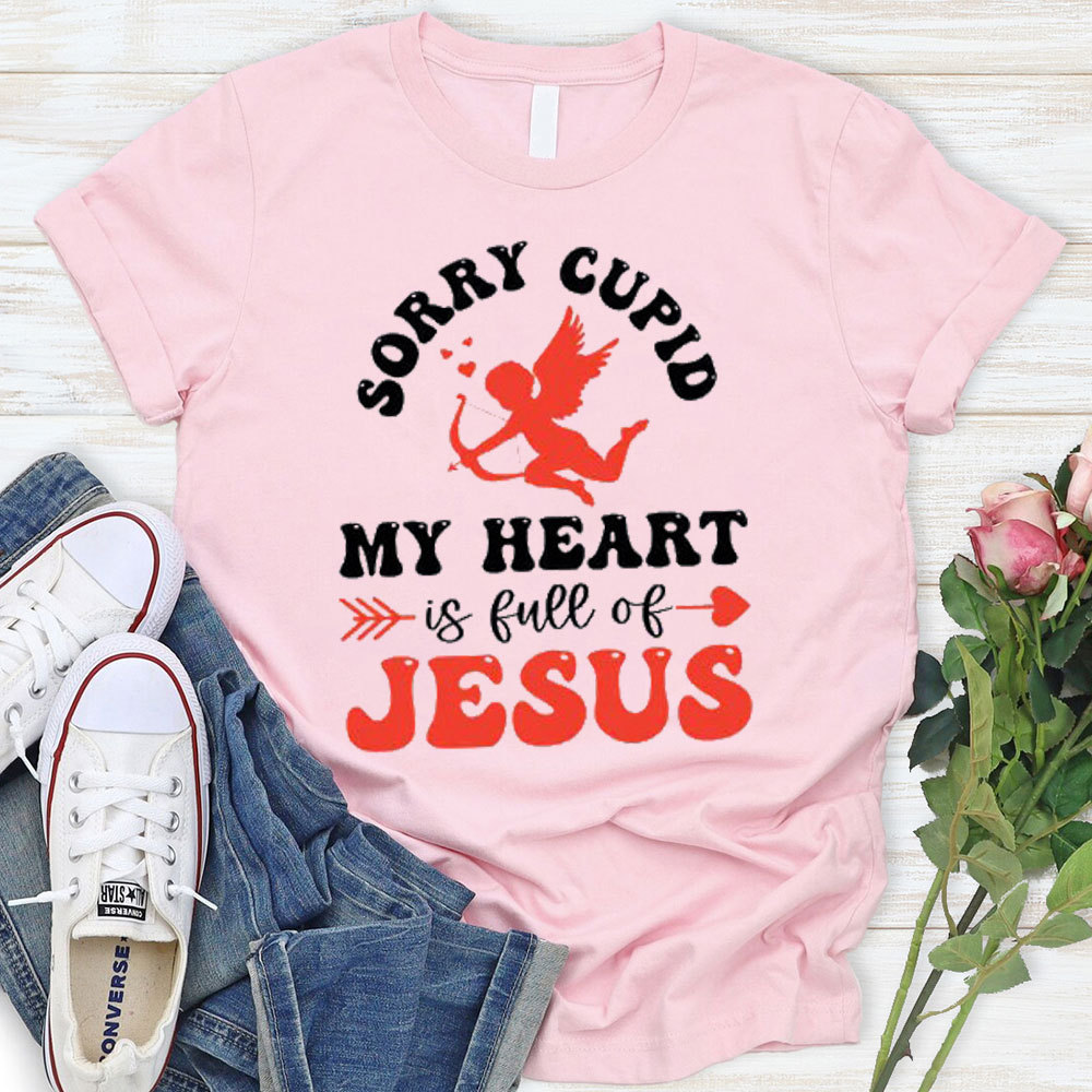 Sorry Cupid My Heart Is Full Of Jesus Christian T-Shirt