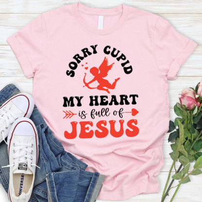 Sorry Cupid My Heart Is Full Of Jesus Christian T-Shirt