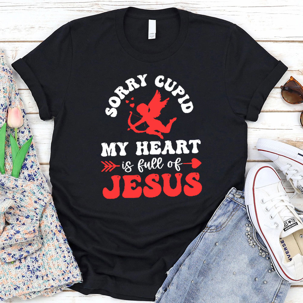 Sorry Cupid My Heart Is Full Of Jesus Christian T-Shirt