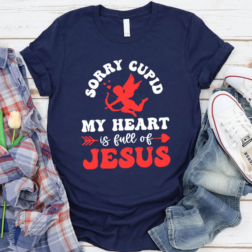 Sorry Cupid My Heart Is Full Of Jesus Christian T-Shirt