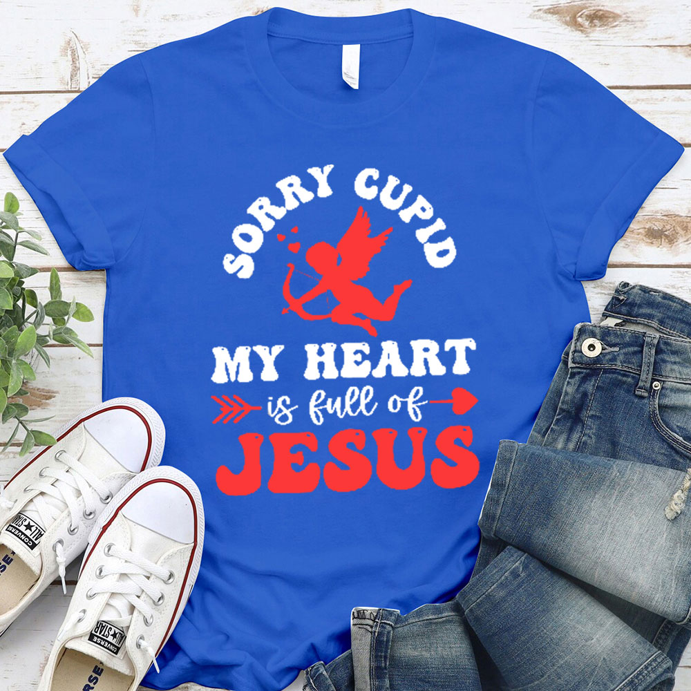 Sorry Cupid My Heart Is Full Of Jesus Christian T-Shirt