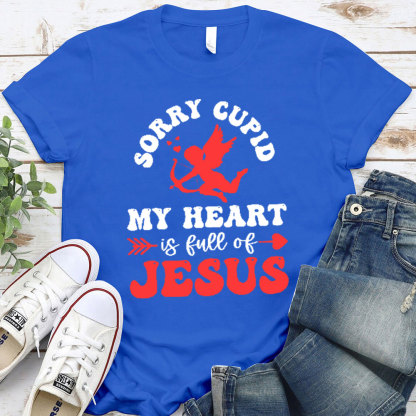 Sorry Cupid My Heart Is Full Of Jesus Christian T-Shirt