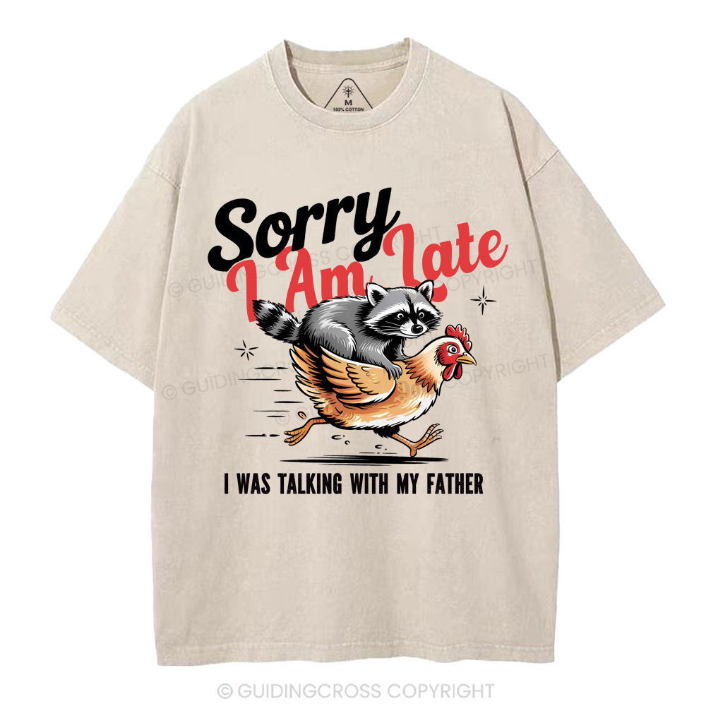 Sorry I Am Late Christian Washed T-Shirt