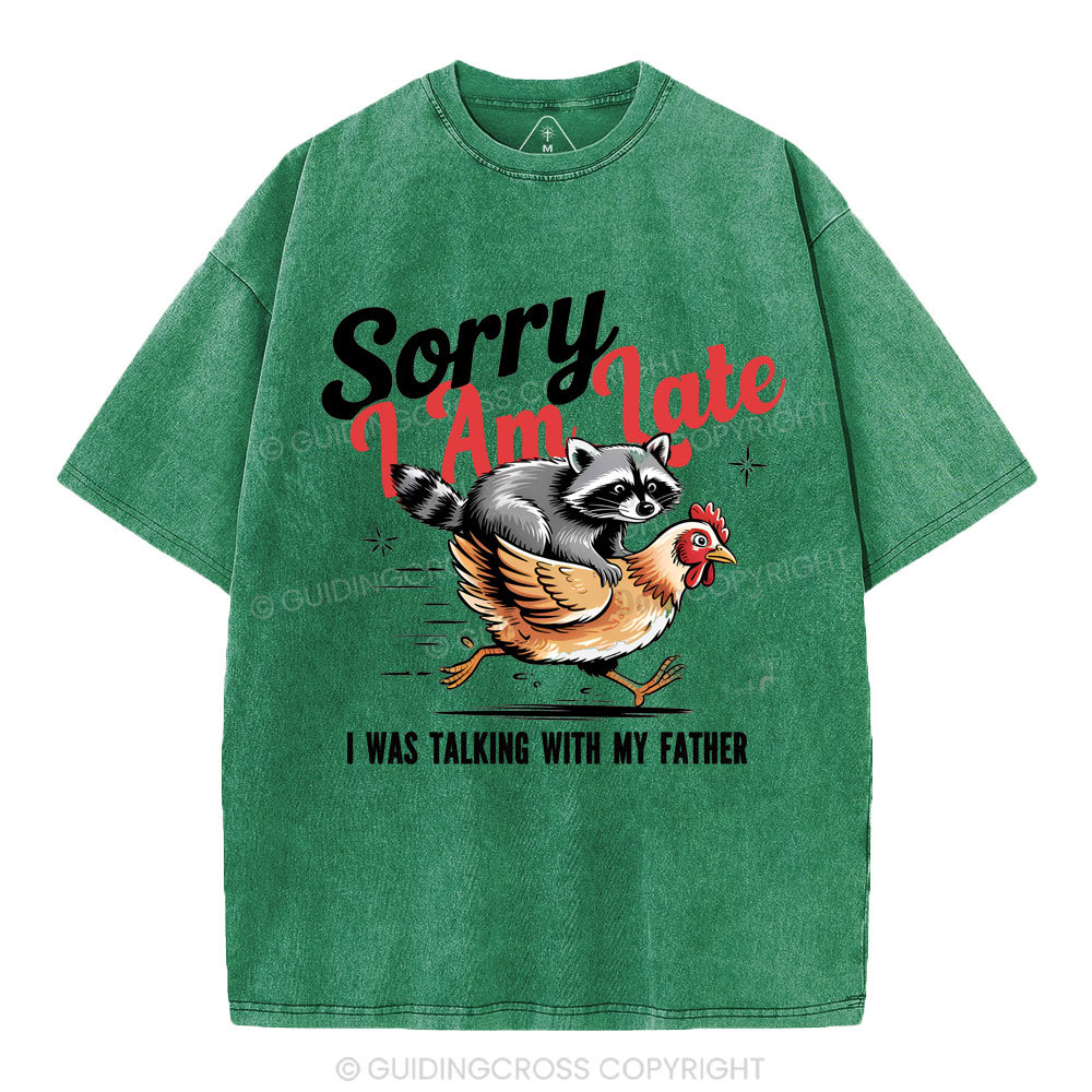 Sorry I Am Late Christian Washed T-Shirt