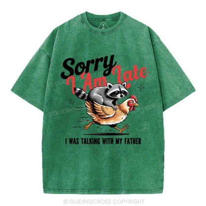 Sorry I Am Late Christian Washed T-Shirt