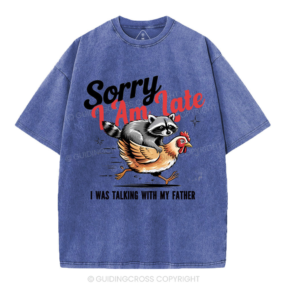 Sorry I Am Late Christian Washed T-Shirt