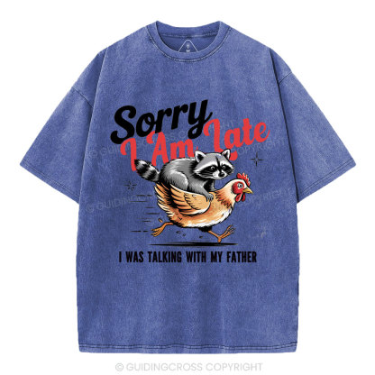 Sorry I Am Late Christian Washed T-Shirt