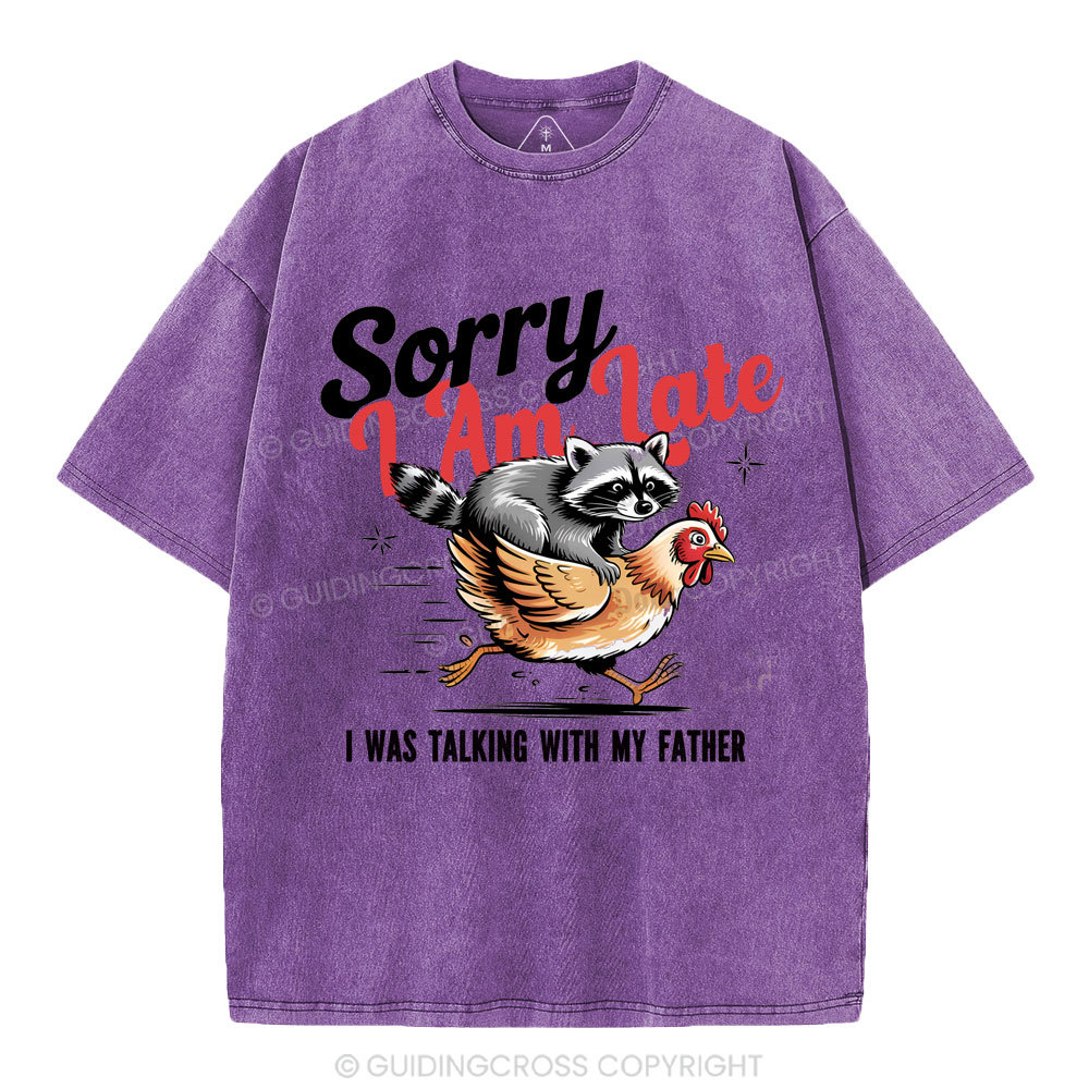 Sorry I Am Late Christian Washed T-Shirt