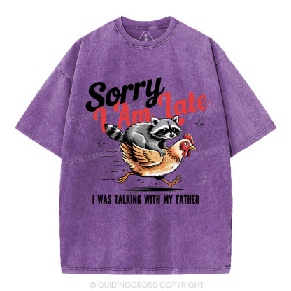 Sorry I Am Late Christian Washed T-Shirt