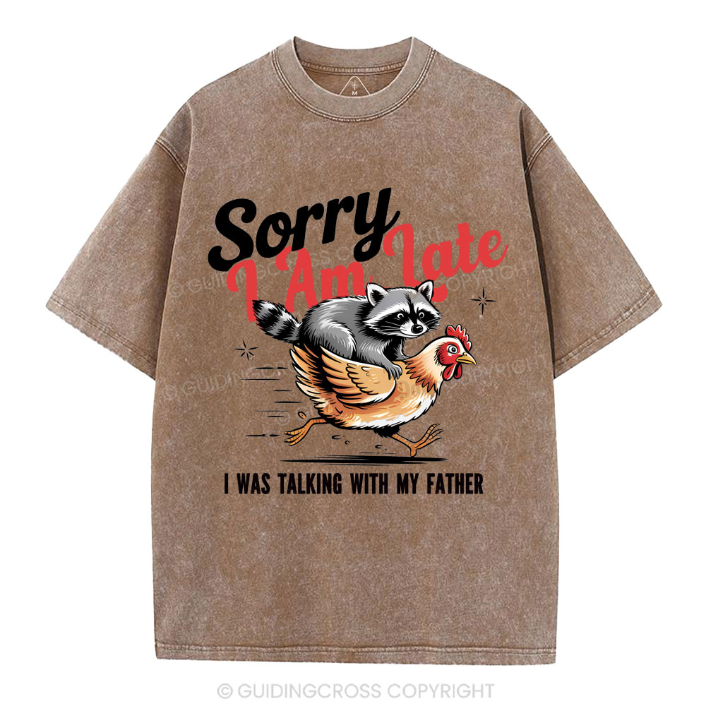 Sorry I Am Late Christian Washed T-Shirt