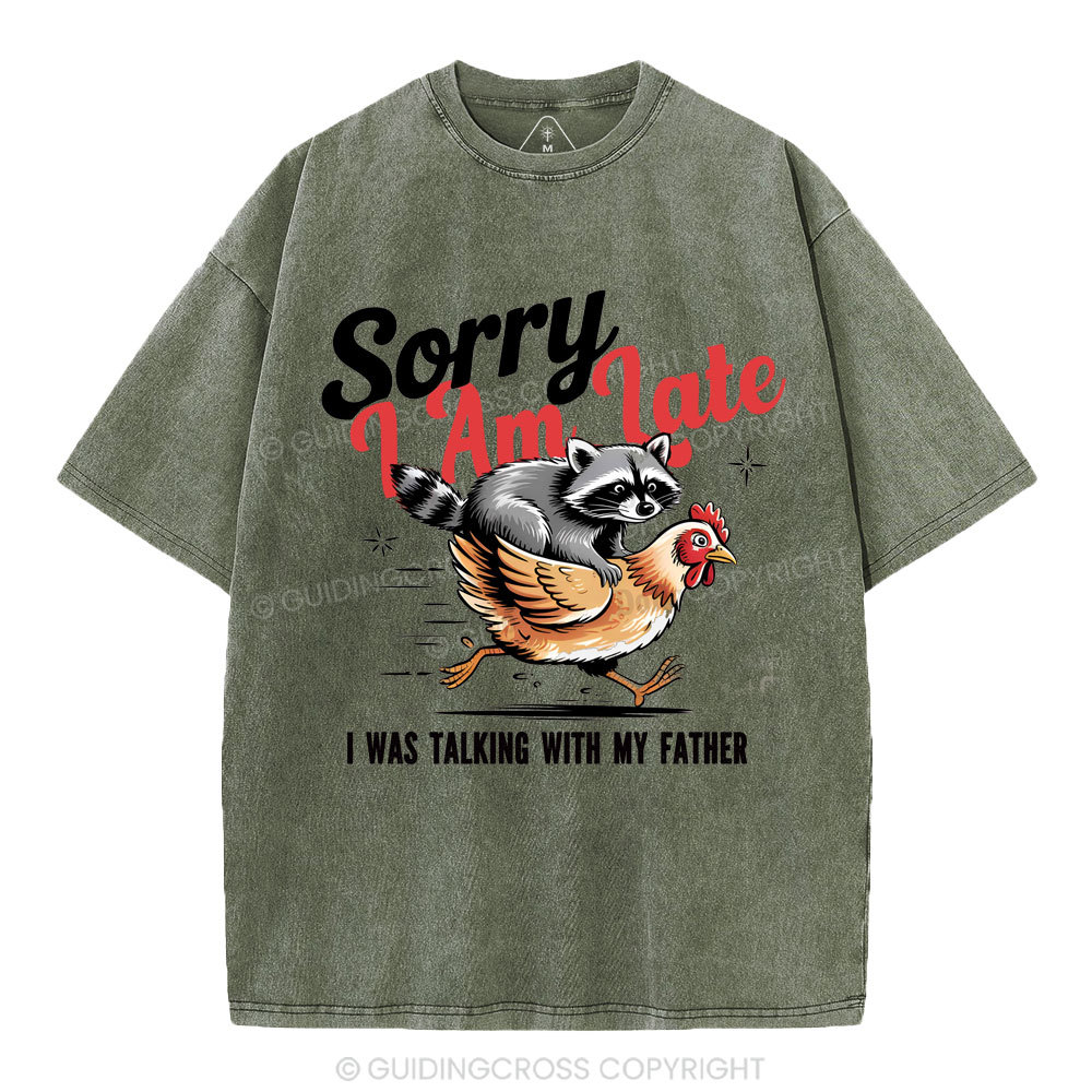 Sorry I Am Late Christian Washed T-Shirt
