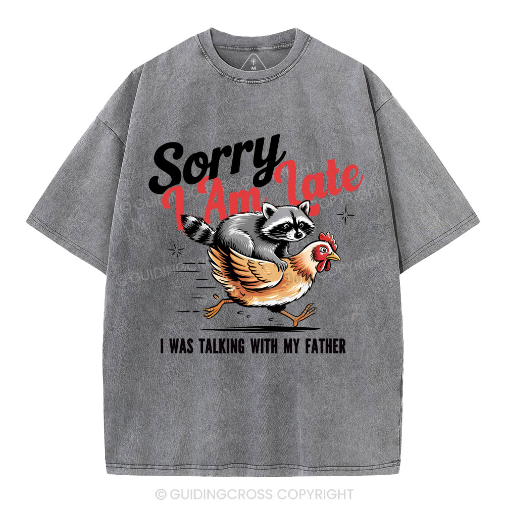 Sorry I Am Late Christian Washed T-Shirt
