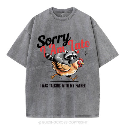 Sorry I Am Late Christian Washed T-Shirt