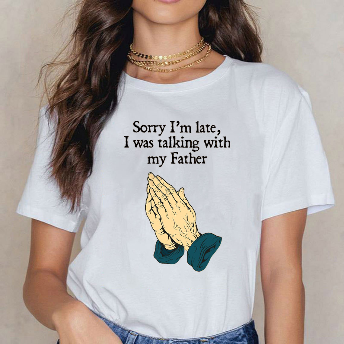 Sorry I Am Late I Was Talking With My Father Christian T-Shirt