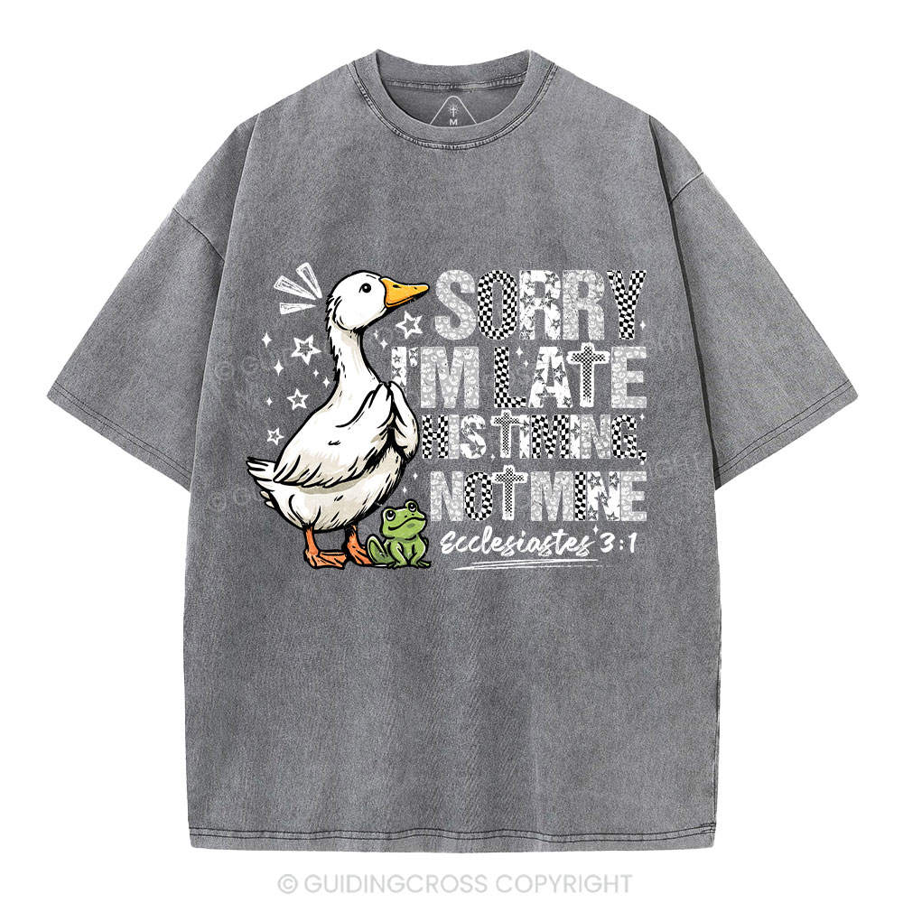 Sorry I'm Late His Timing Not Mine Christian Washed T-Shirt