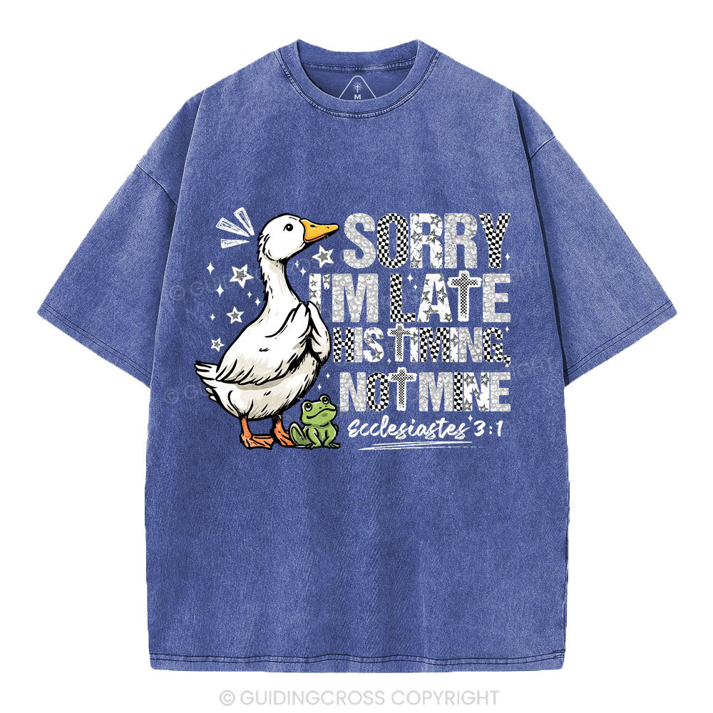 Sorry I'm Late His Timing Not Mine Christian Washed T-Shirt