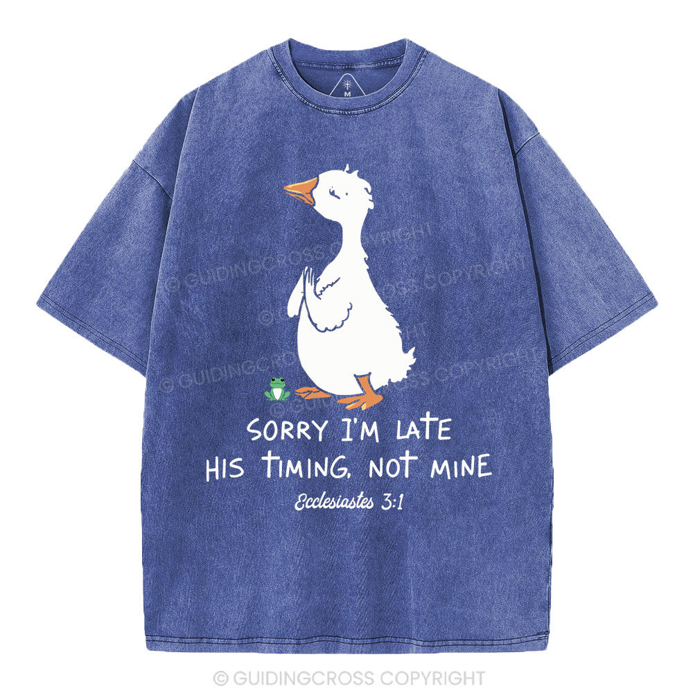 Sorry I'm Late His Timing Not Mine Christian Washed T-Shirt