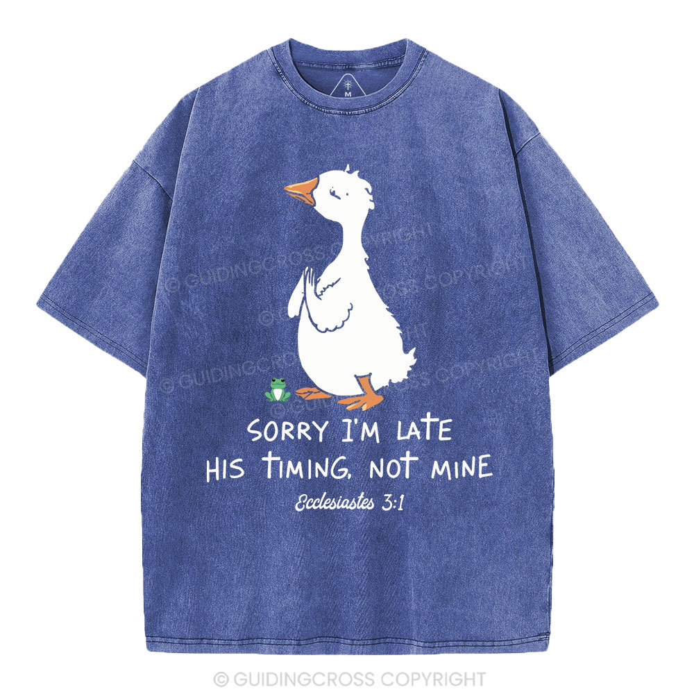 Sorry I'm Late His Timing Not Mine Christian Washed T-Shirt