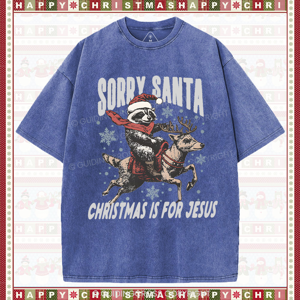 Sorry Santa Is For Jesus Christian Washed T-Shirt