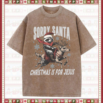 Sorry Santa Is For Jesus Christian Washed T-Shirt