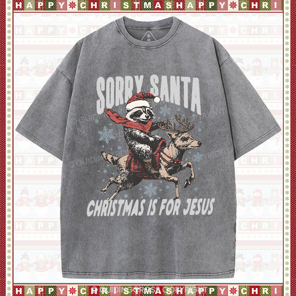 Sorry Santa Is For Jesus Christian Washed T-Shirt