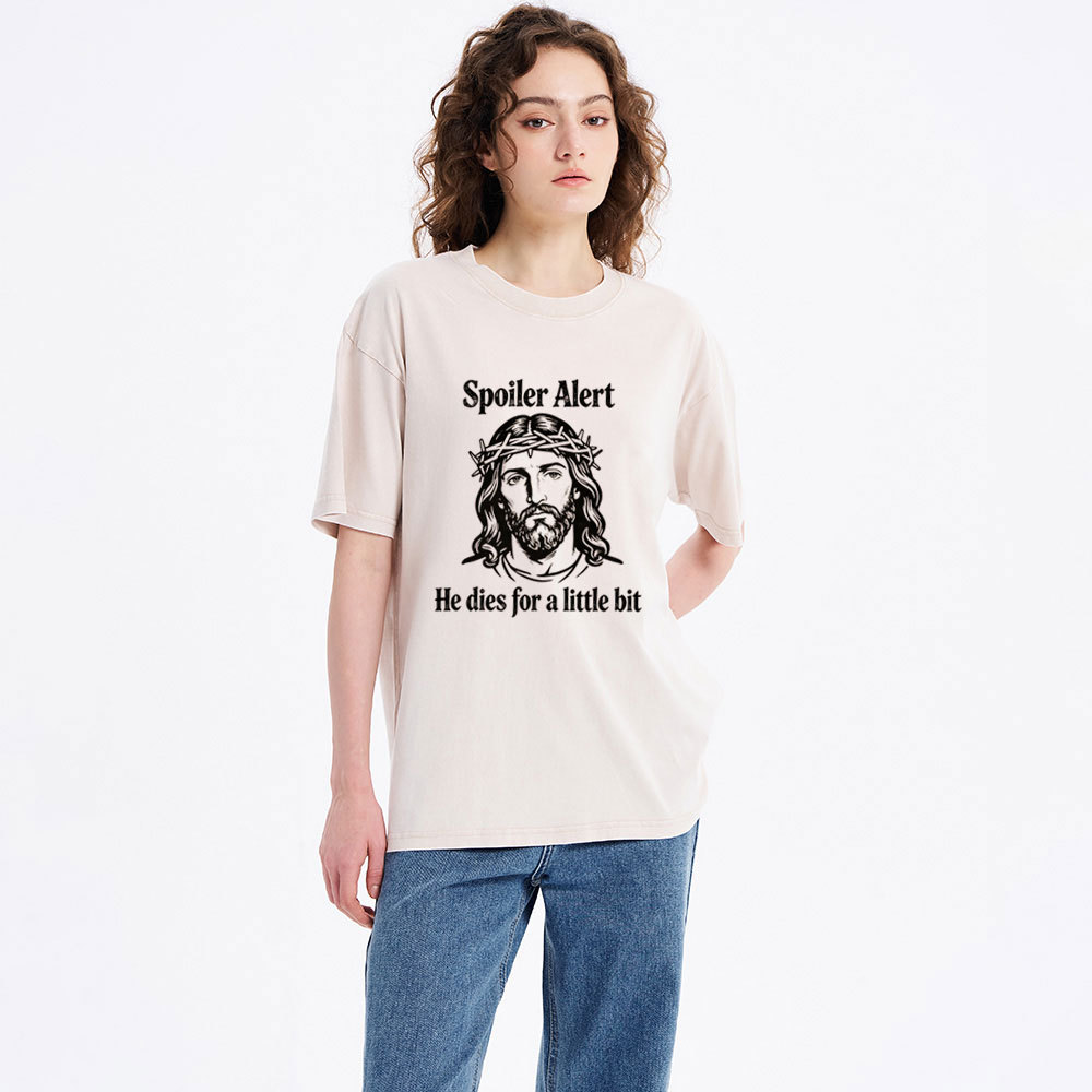 Spoil Alert He Dies For A Little Bit Christian Washed T-Shirt