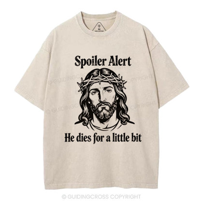 Spoil Alert He Dies For A Little Bit Christian Washed T-Shirt