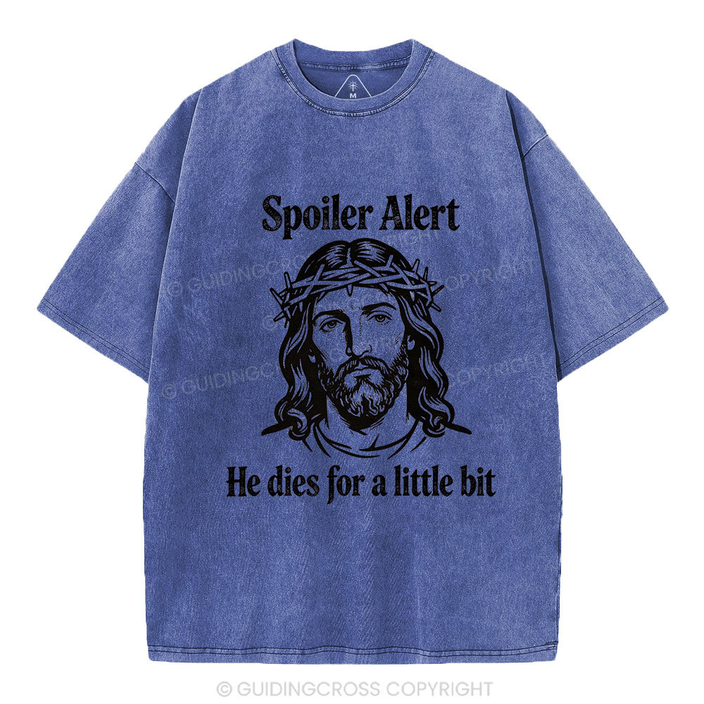 Spoil Alert He Dies For A Little Bit Christian Washed T-Shirt