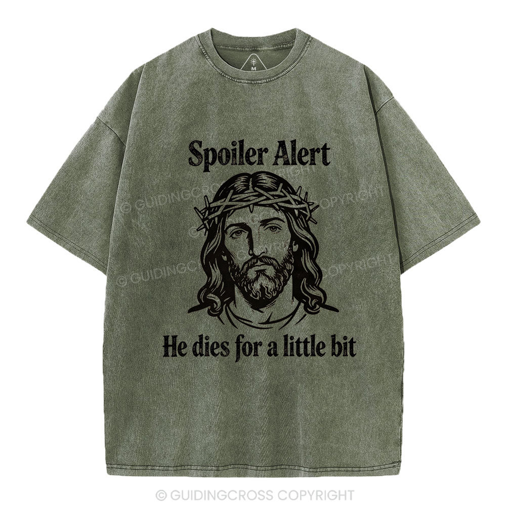 Spoil Alert He Dies For A Little Bit Christian Washed T-Shirt