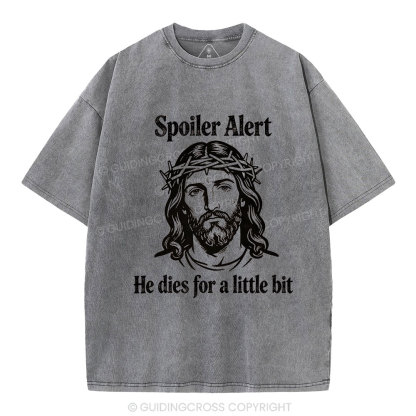 Spoil Alert He Dies For A Little Bit Christian Washed T-Shirt