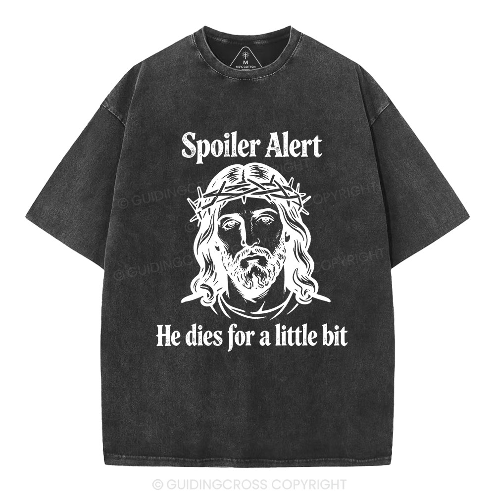 Spoil Alert He Dies For A Little Bit Christian Washed T-Shirt