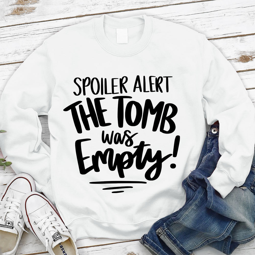 Spoiler Alert the Tomb Was Empty Christian Sweatshirt
