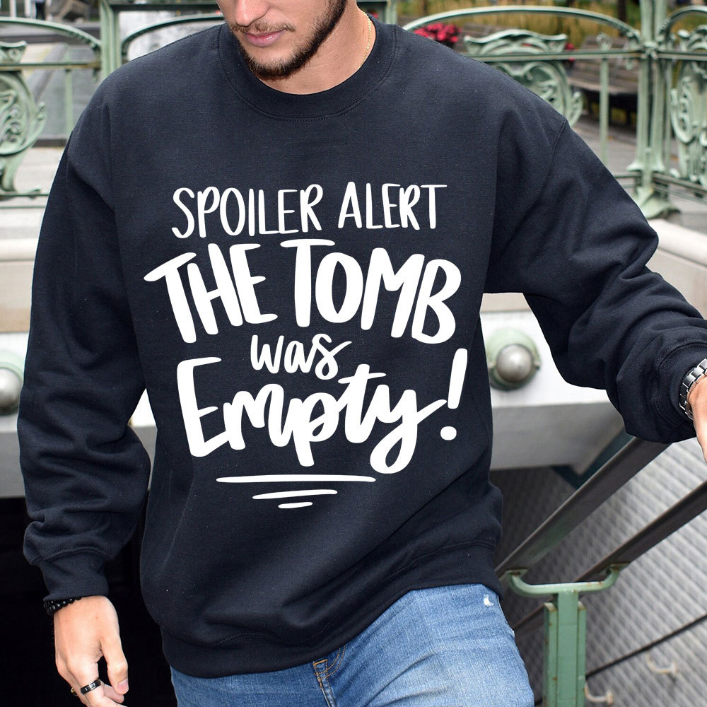 Spoiler Alert the Tomb Was Empty Christian Sweatshirt