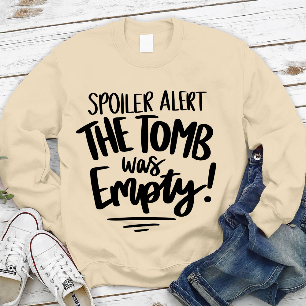 Spoiler Alert the Tomb Was Empty Christian Sweatshirt