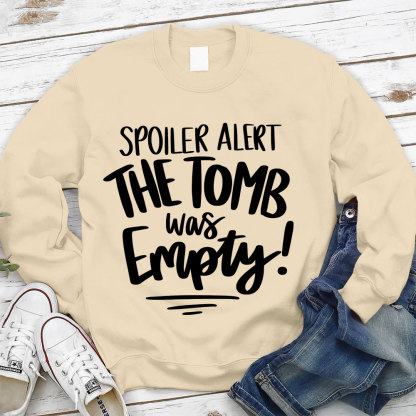 Spoiler Alert the Tomb Was Empty Christian Sweatshirt