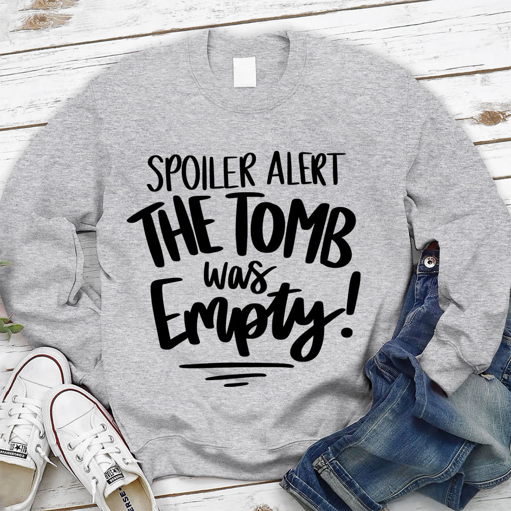 Spoiler Alert the Tomb Was Empty Christian Sweatshirt