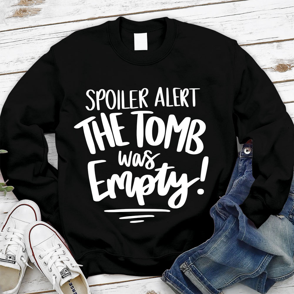 Spoiler Alert the Tomb Was Empty Christian Sweatshirt