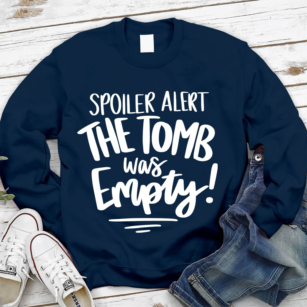 Spoiler Alert the Tomb Was Empty Christian Sweatshirt