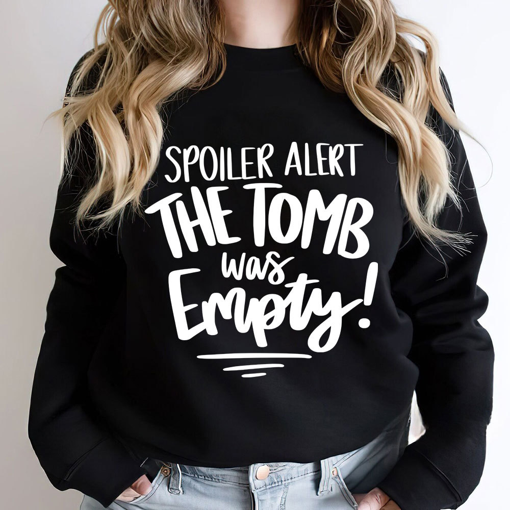 Spoiler Alert the Tomb Was Empty Christian Sweatshirt