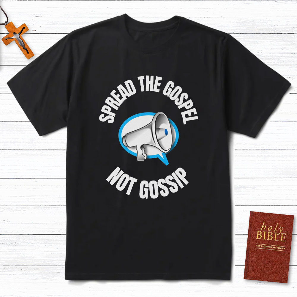Spread The Gospel Not Gossip Christian T-Shirt