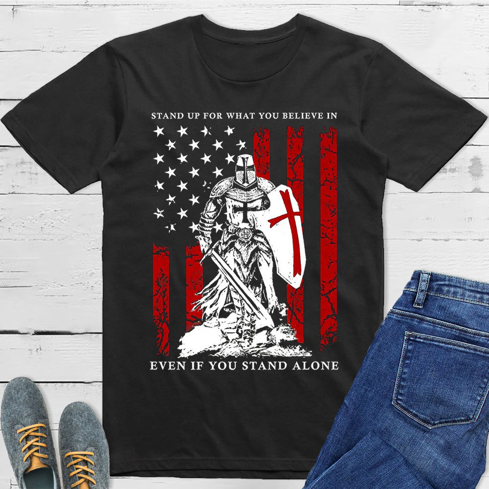 Stand Up For What You Believe In Christian T-Shirt