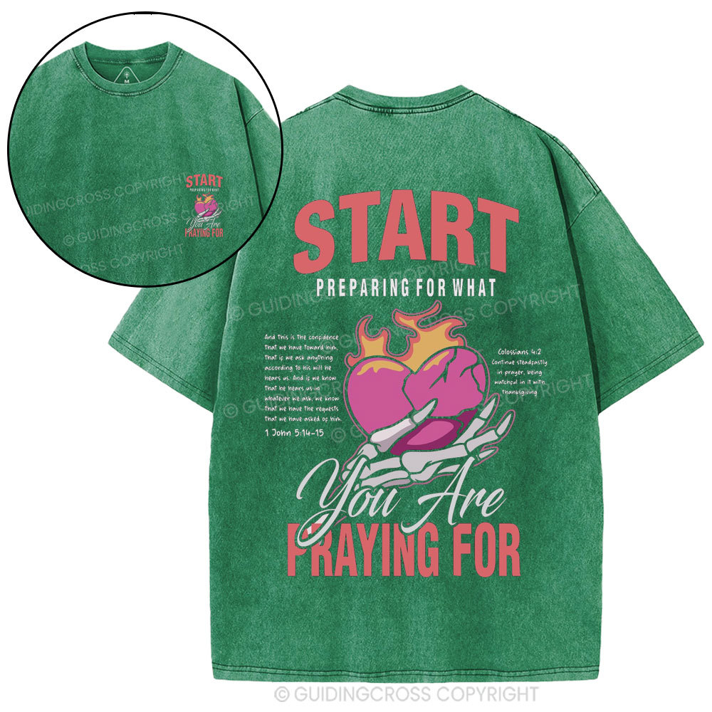 Start Preparing For What You Are Praying For Christian Washed T-Shirt