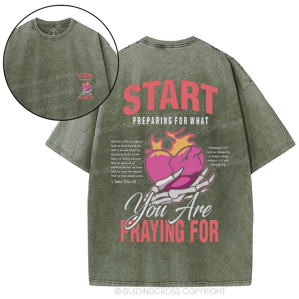 Start Preparing For What You Are Praying For Christian Washed T-Shirt