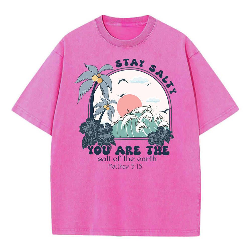Stay Salty You Are The Salt Of The Earth Christian Washed T-Shirt