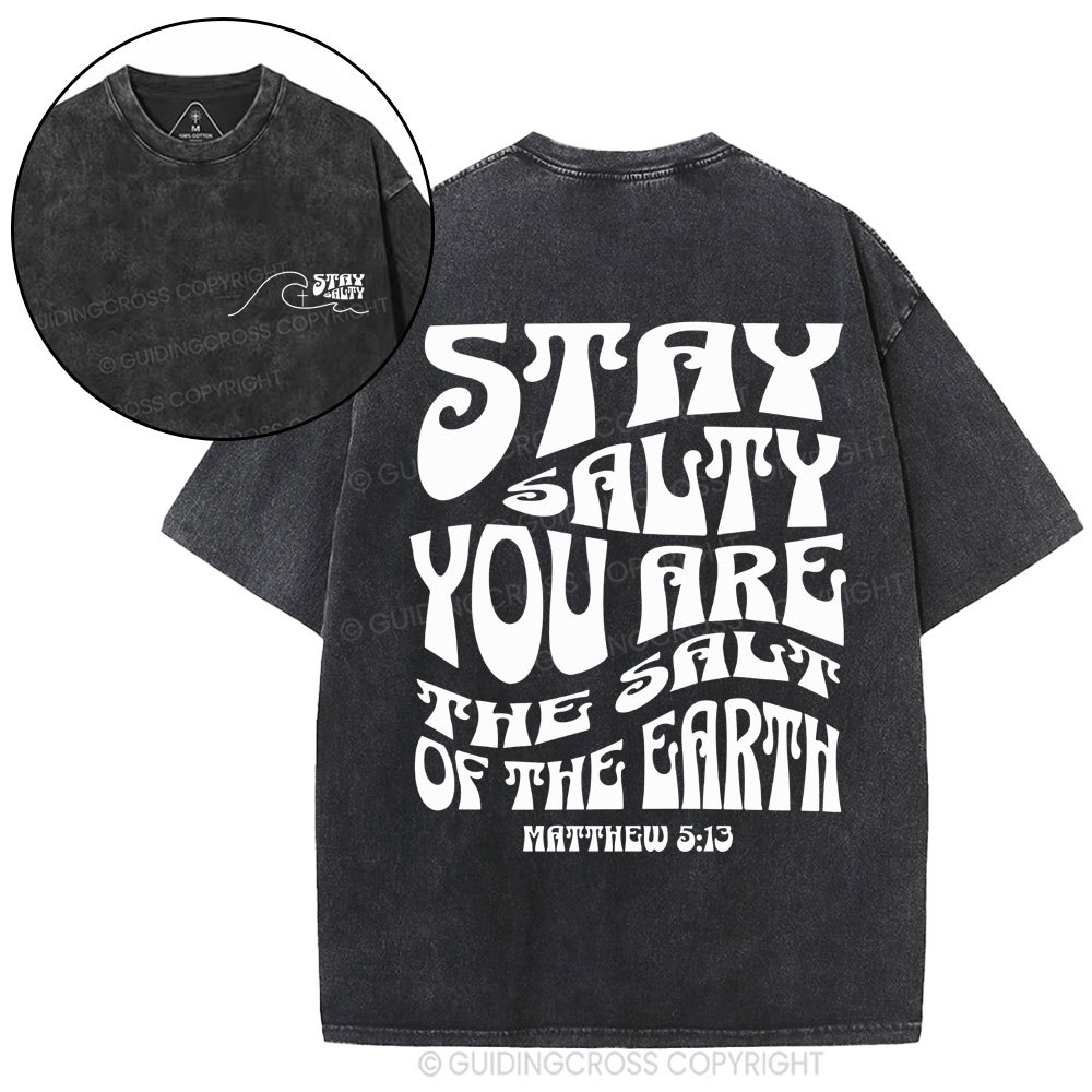 Stay Salty You Are The Salt Of The Earth Christian Washed T-Shirt