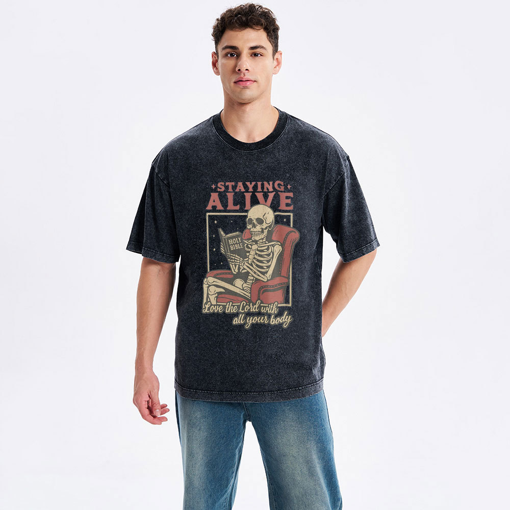 Staying Alive Love The Lord With All Your Body Christian Washed T-Shirt