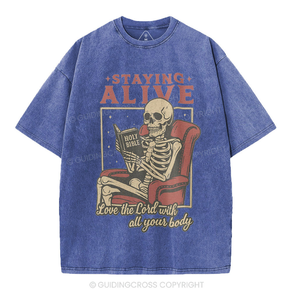 Staying Alive Love The Lord With All Your Body Christian Washed T-Shirt