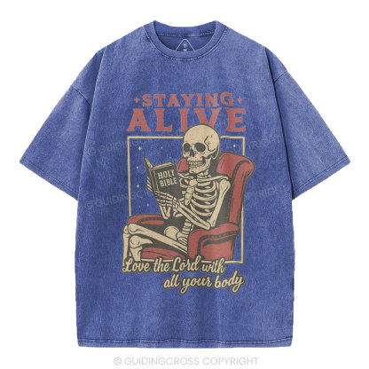 Staying Alive Love The Lord With All Your Body Christian Washed T-Shirt