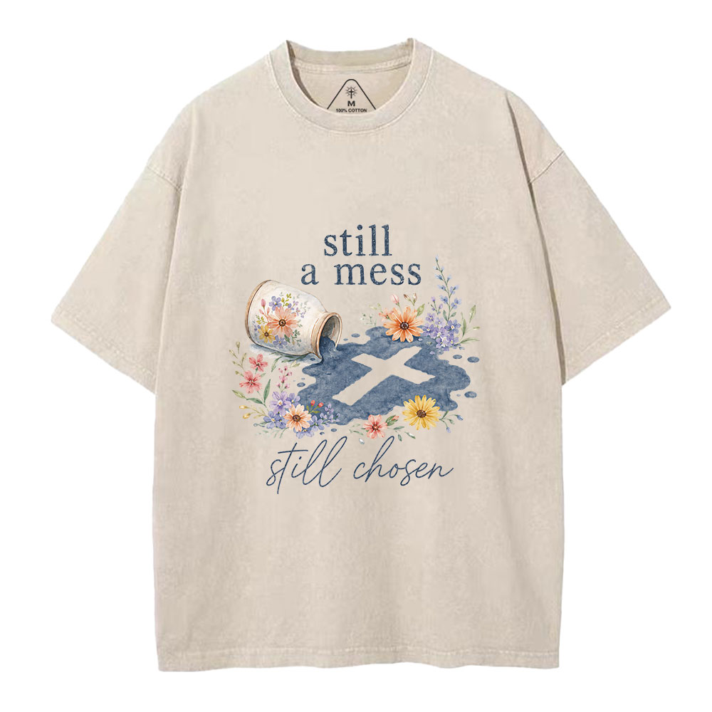 Still A Mess Still Chosen Christian Washed T-Shirt